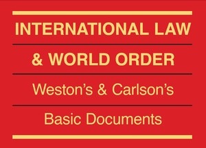 International Law & World Order - Weston's & Carlson's Basic Documents